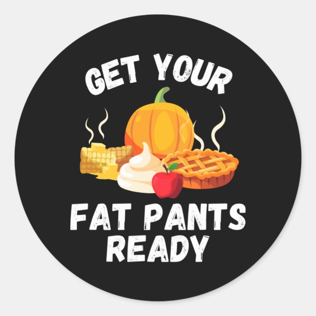 Mens Get Fat Pants Ready - Pumpkin Pie - Funny Classic Round Sticker (Front)