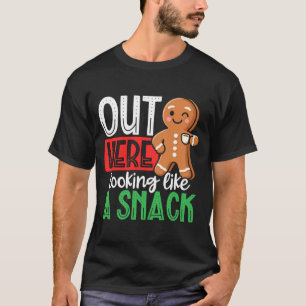 Mens Gingerbread Man Out Here Looking Like A Snack T-Shirt