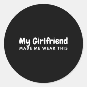 Mens Girlfriend Made Wear This Boyfriend Matching Classic Round Sticker