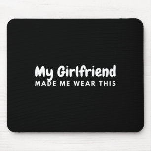 Mens Girlfriend Made Wear This Boyfriend Matching Mouse Mat