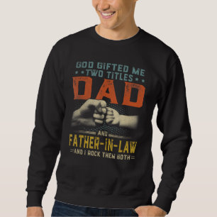 Mens God Ed Me Two Titles Dad And Father In Law Fa Sweatshirt