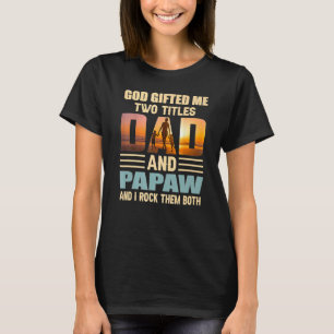 Mens God Ed Me Two Titles Dad And Papaw Papa Fathe T-Shirt