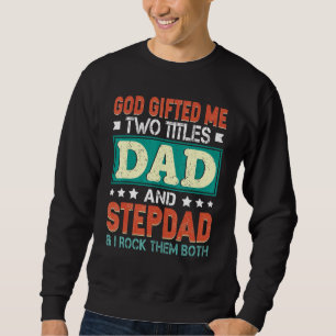 Mens God Ed Me Two Titles Dad Stepdad  Father Day Sweatshirt