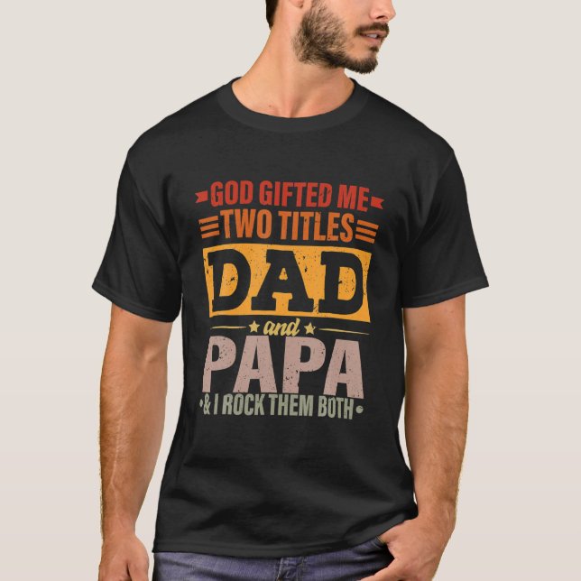 Mens God Gifted Me Two Titles Dad And Papa Funny F T-Shirt (Front)