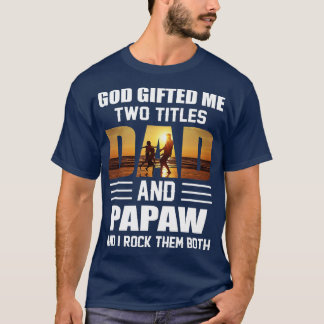 Mens God Gifted Me Two Titles Dad and Papaw Funny  T-Shirt