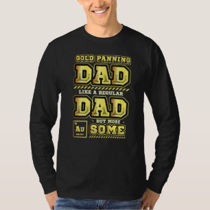Mens Gold Panning Dad Like A Regular Dad But More T-Shirt