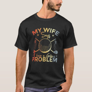 Mens Golf Quote Golf Player Joke Golfing Husband T-Shirt