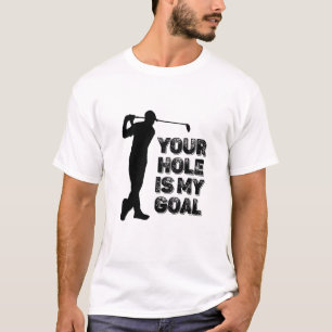 Mens Golfer Your Hole Is My Goal Golf T-Shirt