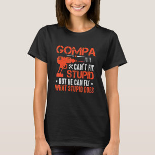 Mens Gompa Can't Fix Stupid But He Can Fix What St T-Shirt