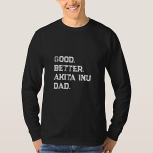 Mens Good better Akita Inu Dad T-Shirt