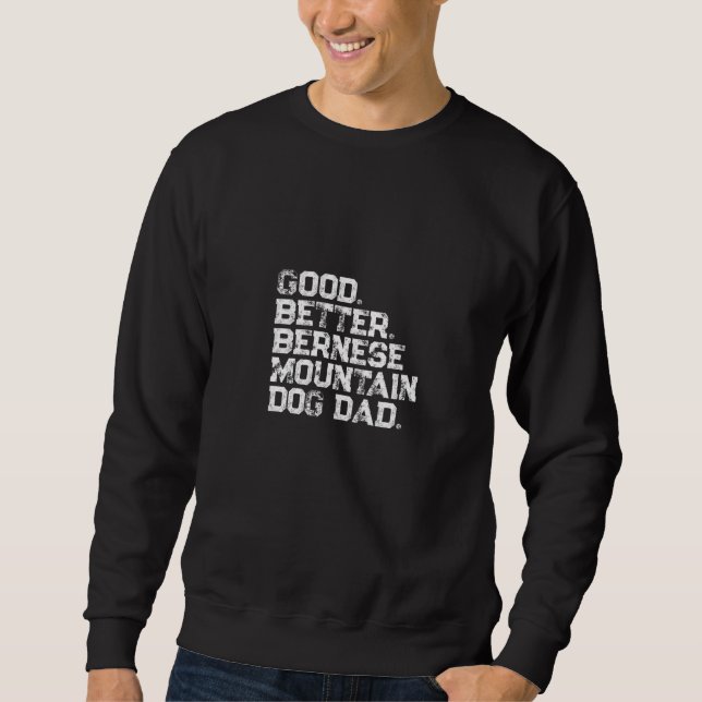 Mens Good better Bernese Mountain Dog Dad   Sweatshirt (Front)