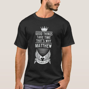 Mens good things take time that's why Matthew Matt T-Shirt