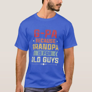 Mens GPa Because Grandpa Is For Old Guys Fathers D T-Shirt