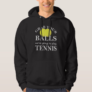 Mens Grab Your Balls Were Going To Play Tennis Pla Hoodie