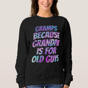 Mens Gramps Because Grandpa Is For Old Guys Sweatshirt