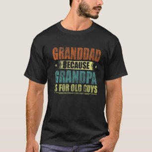 Mens Granddad Because Grandpa Is For Old Guys  Fat T-Shirt