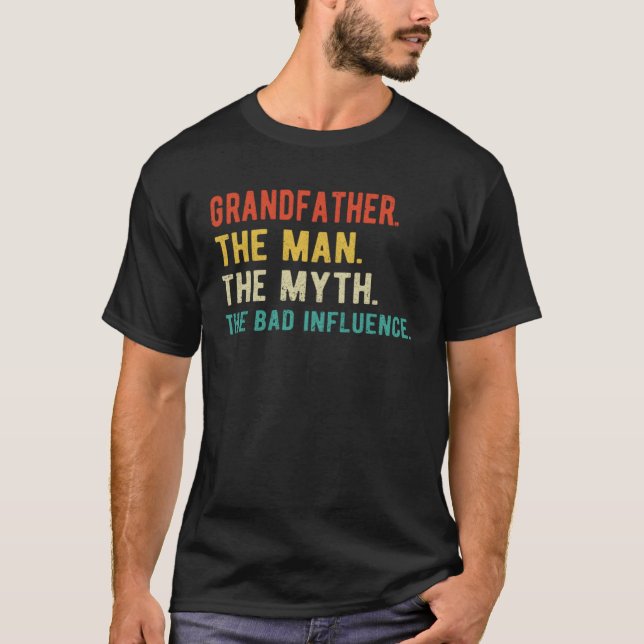 Mens Grandfather Man Myth Bad Influence Father s D T-Shirt (Front)