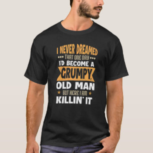 Mens Grandpa Fathers Day I Never Dreamed I'd Be A T-Shirt