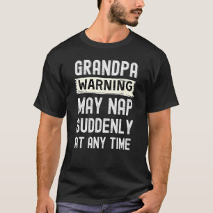 Mens Grandpa Grandpa Warning May Nap Suddenly At T-Shirt