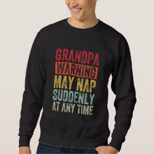 Mens Grandpa Warning May Nap Suddenly At Any Time Sweatshirt