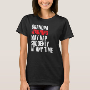 Mens Grandpa Warning May Nap Suddenly At Any Time T-Shirt