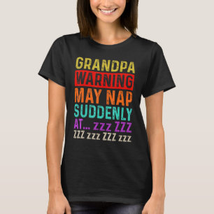 Mens Grandpa Warning May Nap Suddenly At Any Time T-Shirt