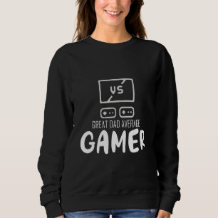 Mens Great Dad Average Gamer Matching Video Game Sweatshirt