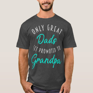 Mens Great Dads Get Promoted to Grandpa , Pregnanc T-Shirt