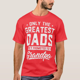 Mens Greatest Dads Get Promoted To Grandpa Father T-Shirt