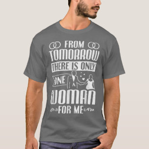 Mens Groom From Tomorrow One Woman For Me Bachelor T-Shirt