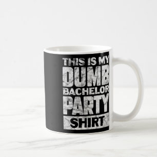 Mens Groom Wedding This Is My Dumb Bachelor Party Coffee Mug