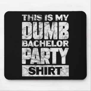 Mens Groom Wedding This Is My Dumb Bachelor Party Mouse Mat