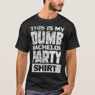 Mens Groom Wedding This Is My Dumb Bachelor Party T-Shirt