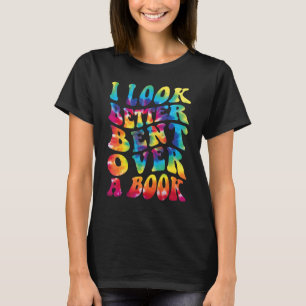 Mens Groovy I Look Better Bent Over A Book Tie-dye T-Shirt