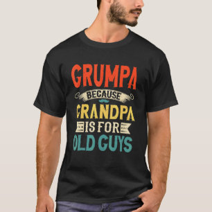 Mens Grumpa Because Grandpa Is For Old Guys Fathe T-Shirt