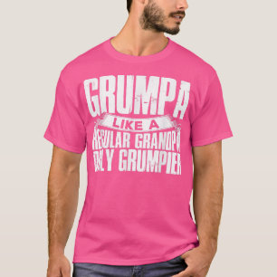 Mens Grumpa Like A Regular Grandpa Only Grumpier T-Shirt