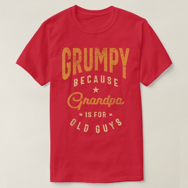 Mens Grumpy Because Grandpa Is For Old Guys Funny  T-Shirt (Design Front)