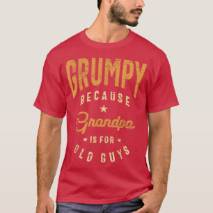 Mens Grumpy Because Grandpa Is For Old Guys Funny  T-Shirt