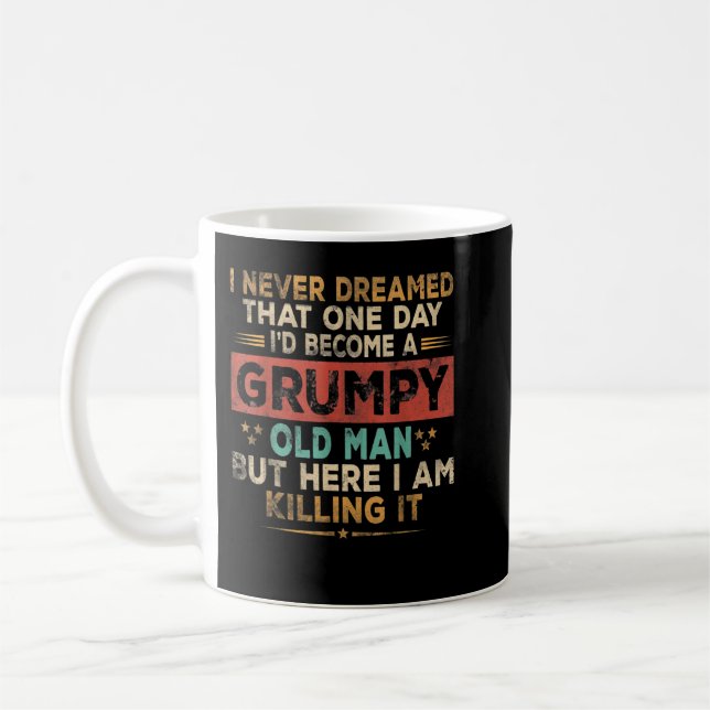 Mens Grumpy Old Man Here I Am Killing It Grumpy Gr Coffee Mug (Left)