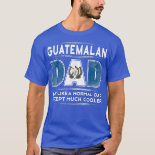 Mens Guatemalan Dad is Much Cooler Father's Day  F T-Shirt