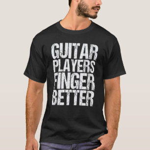 Mens Guitar Players Finger Better As A Guitar T-Shirt