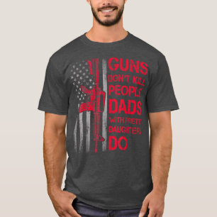Mens Guns Don't Kill People Dads With Pretty Daugh T-Shirt