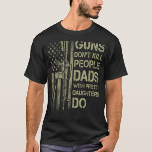 Mens Guns Don't Kill People Dads With Pretty Daugh T-Shirt