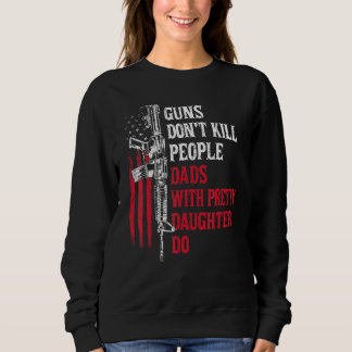 Mens Guns Dont Kill People Dads With Pretty Daught Sweatshirt
