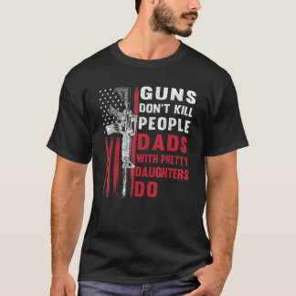 Mens Guns Dont Kill People Dads With Pretty Daught T-Shirt