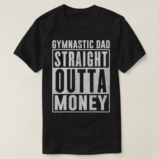 Mens Gymnastic Dad Straight Outta Money Funny Gymn T-Shirt (Design Front)