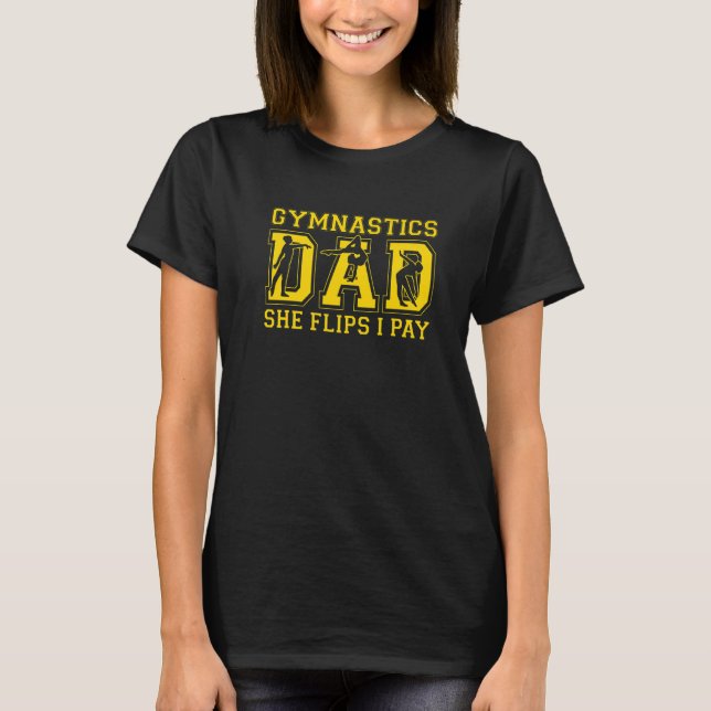 Mens Gymnastics Dad She Flips I Pay Gymnast Dad  4 T-Shirt (Front)