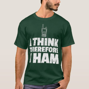 Mens Ham Radio Funny Gift I Think Therefore I T-Shirt