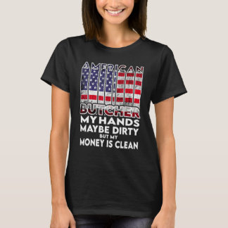 Mens Hands are dirty my money is clean Butcher Ame T-Shirt