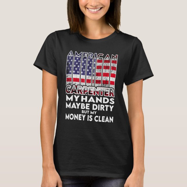 Mens Hands are dirty my money is clean Carpenter A T-Shirt (Front)